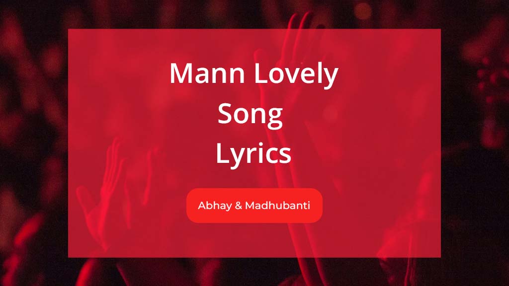 Mann Lovely Lyrics by Abhay Jodhpurkar and Madhubanti Bagchi from Tera Kya Hoga Lovely Movie
