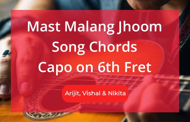 Mast Malang Jhoom Sung By Arijit Singh, Vishal Misra & Nikhita Gandhi using Capo on 6th Fret