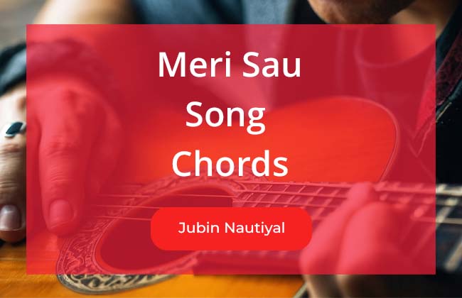 Meri Sau Song Chords Sung By Jubin Nautiyal and Lyrics by Rocky Khanna