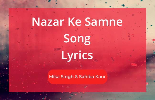 Nazar Ke Samne Song Lyrics Reworked Version by Mika Singh and Sahiba Kaur