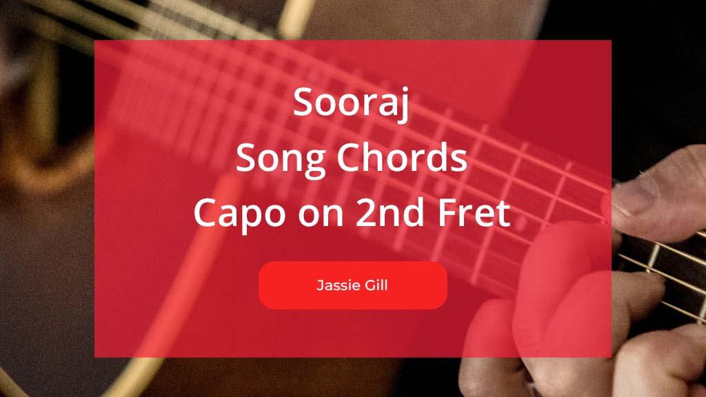 Sooraj Song Chords Placing capo on 2nd Fret Sung By Jassie Gill