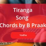 Tiranga Song Chords by B Praak from Yodha Movie