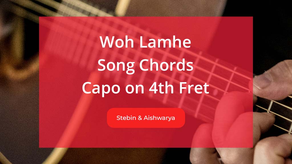 Woh Lamhe Chords by Atif Aslam with Capo on 4th Fret from Zeher Movie