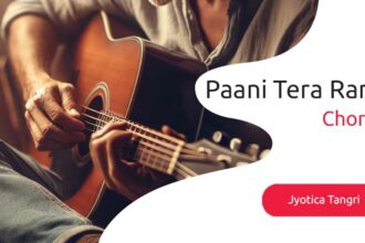 Paani Tera Rang Chords & Lyrics by Jyotica Tangri